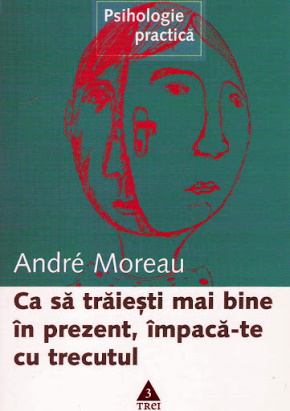 Andre Moreau- Ca Sa Trăieşti Mai Bine în Prezent, împaca-Te Cu Trecutul - Читать Любимую Русскую Полную Книгу 👉 Read-E-Book.com