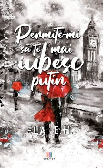 Permite-mi să te mai iubesc puțin de Ela E.H. - Читать Любимую Русскую Полную Книгу 👉 Read-E-Book.com