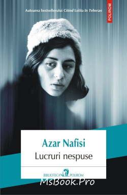 Lucruri nespuse de Azar Nafisi - Читать Любимую Русскую Полную Книгу 👉 Read-E-Book.com
