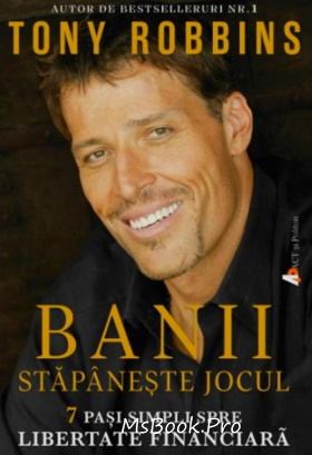 Banii - Stăpînește jocul. 7 pași simpli spre libertate financiară de Anthony Robbins - Читать Любимую Русскую Полную Книгу 👉 Read-E-Book.com