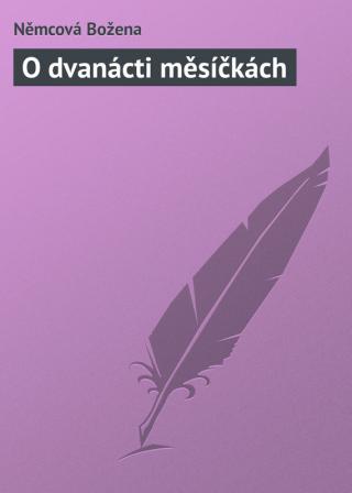 O dvanácti měsíčkách - Читать Любимую Русскую Полную Книгу 👉 Read-E-Book.com