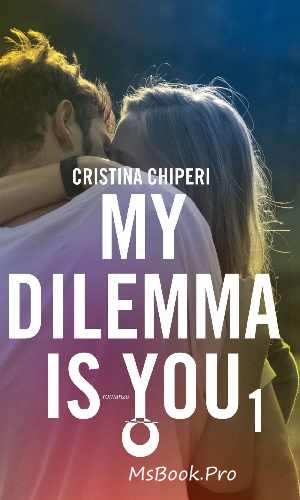 My dilemma is you 1 de Cristina Chiperi romane de dragoste - Читать Любимую Русскую Полную Книгу 👉 Read-E-Book.com