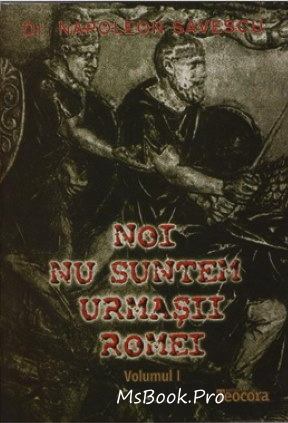 Noi nu suntem urmașii Romei de Napoleon Savescu - Читать Любимую Русскую Полную Книгу 👉 Read-E-Book.com