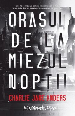 Oraşul de la miezul nopţii de Charlie Jane Anders - Читать Любимую Русскую Полную Книгу 👉 Read-E-Book.com