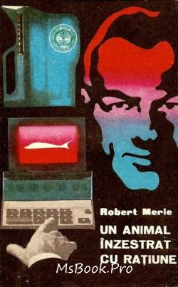 Un animal înzestrat cu rațiune de Robert Merle online gratis - Читать Любимую Русскую Полную Книгу 👉 Read-E-Book.com