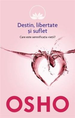 Destin, libertate și suflet. Care este semnificația vieții? de Osho online gratis - Читать Любимую Русскую Полную Книгу 👉 Read-E-Book.com