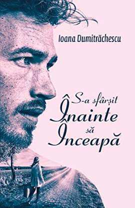 S-a sfârșit înainte să înceapă de Ioana Dumitrachescu - Читать Любимую Русскую Полную Книгу 👉 Read-E-Book.com