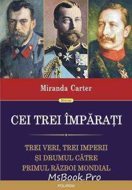 Cei trei împăraţi. Trei veri, trei imperii şi drumul către Primul Război Mondial de Miranda Carter - Читать Любимую Русскую Полную Книгу 👉 Read-E-Book.com