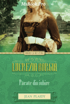 Lucrezia Borgia. Pacate din iubire - Читать Любимую Русскую Полную Книгу 👉 Read-E-Book.com