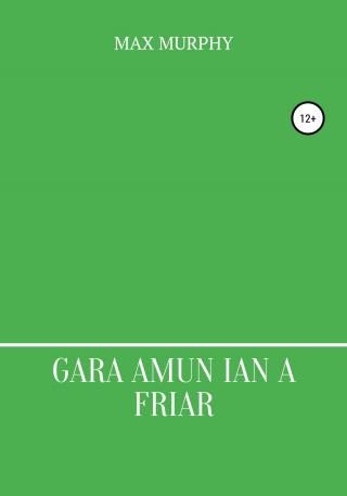 Gara amun ian a friar - Читать Любимую Русскую Полную Книгу 👉 Read-E-Book.com